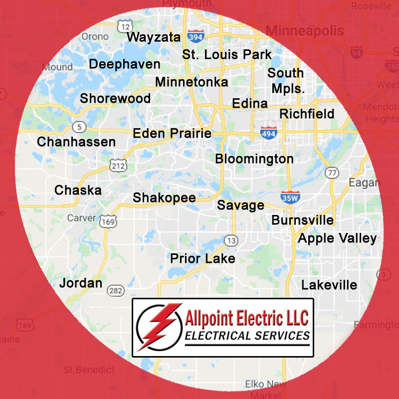 Allpoint Electric standard service area includes Bloomington, Burnsville, Chanhassen, Chaska, Deephaven, Eden Prairie, Edina, Hopkins, Minnetonka, Richfield, Savage, Shakopee, Shorewood, South Minneapolis, St. Louis Park, Wayzata and all surrounding nearby areas.